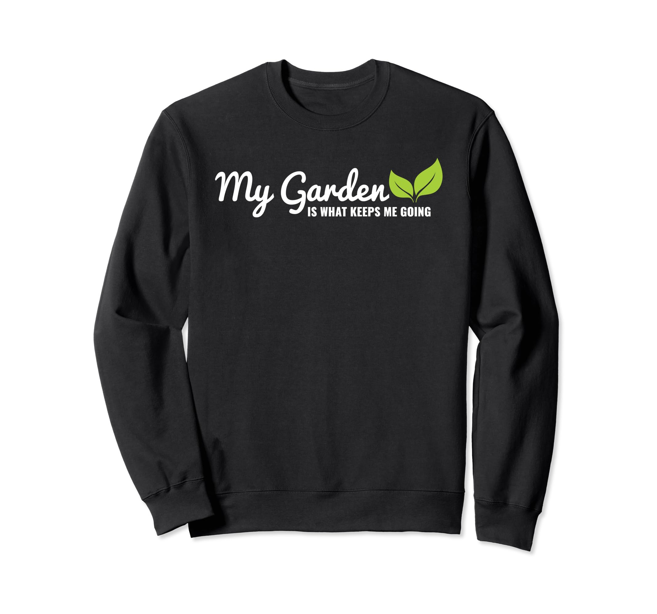 My Garden Is What Keeps Me Going Sweatshirt - Minimalist Print for Adults - T-Shirt, Sweatshirt, Hoodie