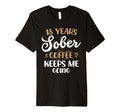 18 Years Sober Coffee Keeps Me Going T-Shirt - Streetwear Style Men Women - T-Shirt, Sweatshirt, Hoodie