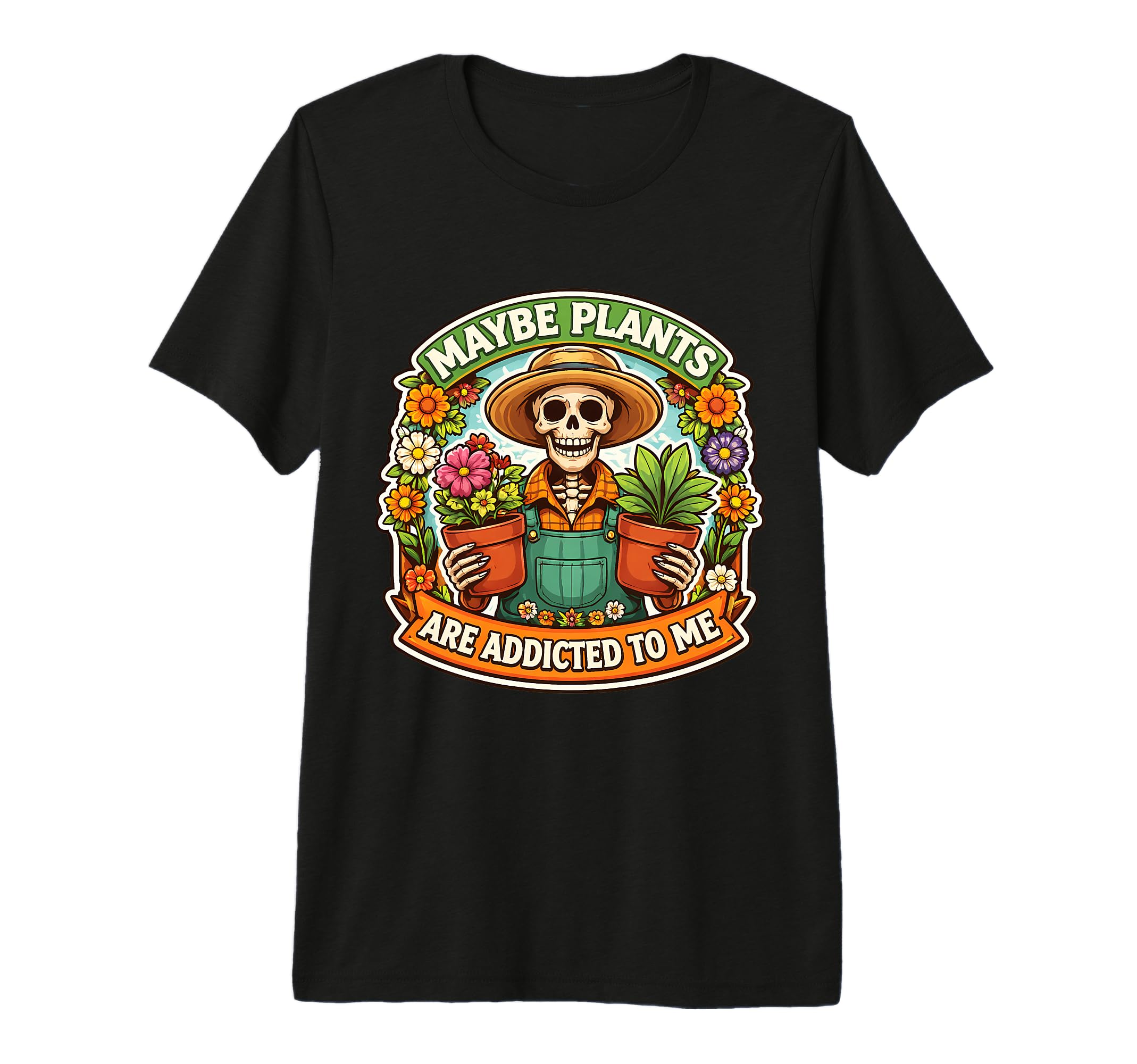 Maybe Plants Are Addicted To Me Funny T-Shirt - Graphic Print Unisex - T-Shirt, Sweatshirt, Hoodie