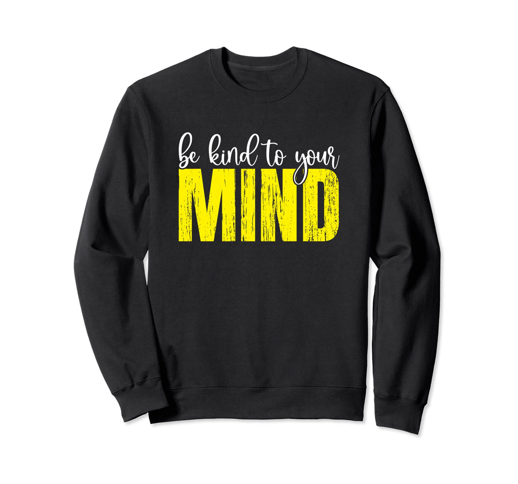Be Kind To Your Mind Mental Sweatshirt - Aesthetic Graphic Men Women - T-Shirt, Sweatshirt, Hoodie