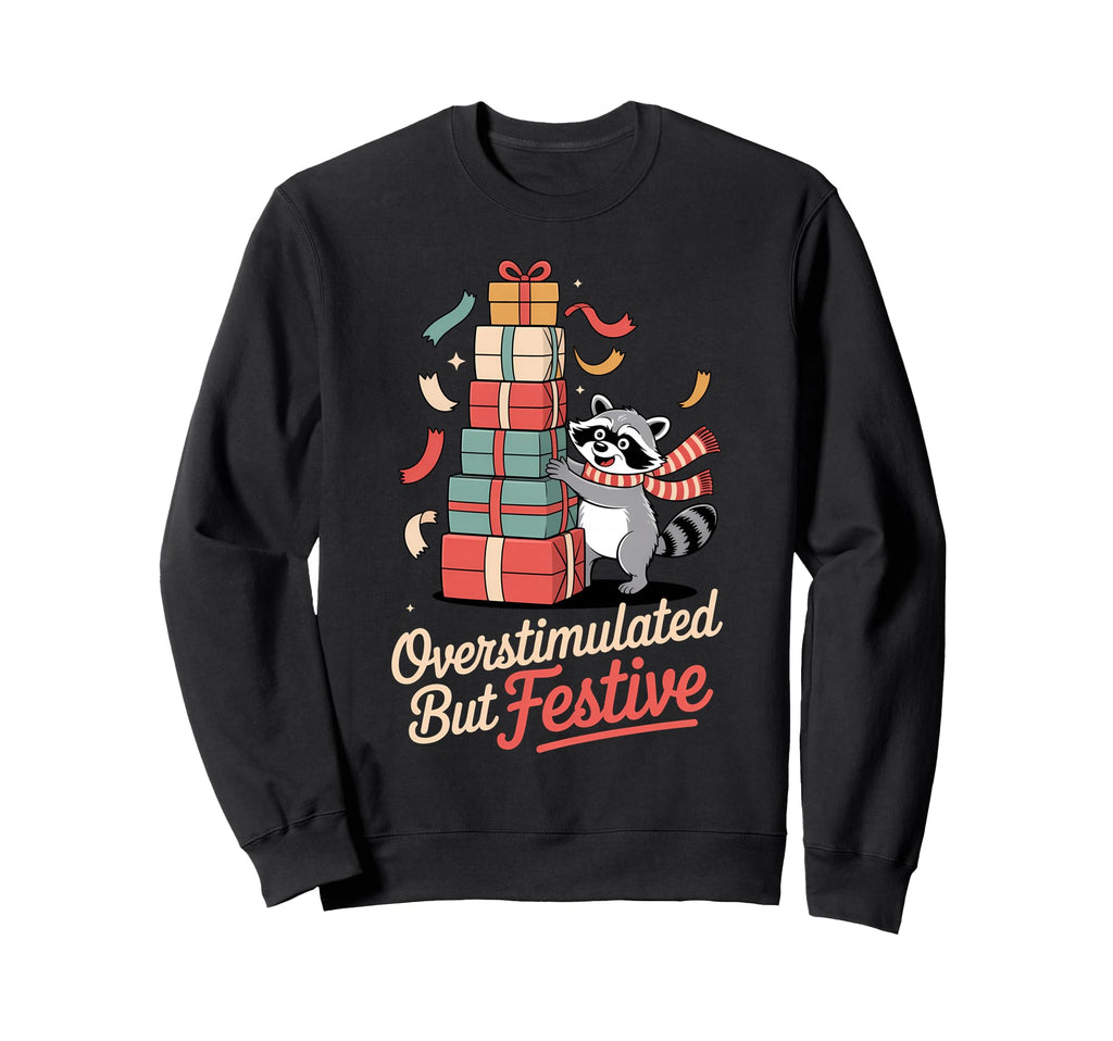 Overstimulated But Festive Raccoon Sweatshirt - Fun Novelty Design Unisex - T-Shirt, Sweatshirt, Hoodie