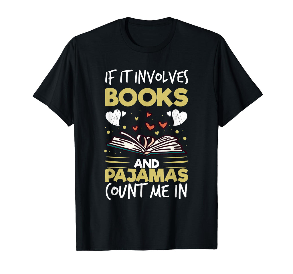 If It Involves Books And Pajamas T-Shirt - Novelty Apparel for Adults - T-Shirt, Sweatshirt, Hoodie