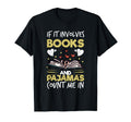If It Involves Books And Pajamas T-Shirt - Novelty Apparel for Adults - T-Shirt, Sweatshirt, Hoodie