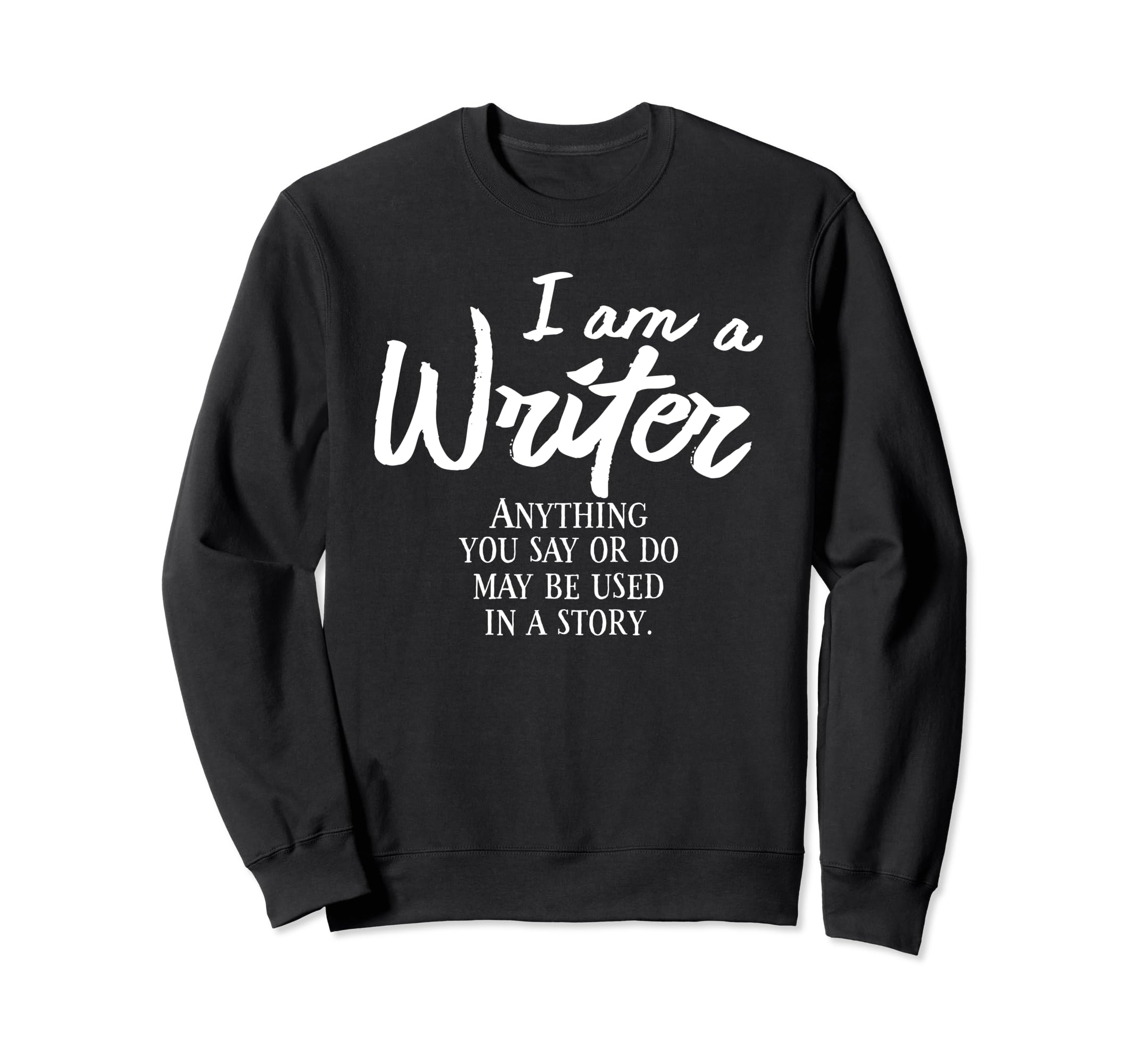 I Am Writer Author Novel Book Sweatshirt - Trendy Graphic Men Women - T-Shirt, Sweatshirt, Hoodie