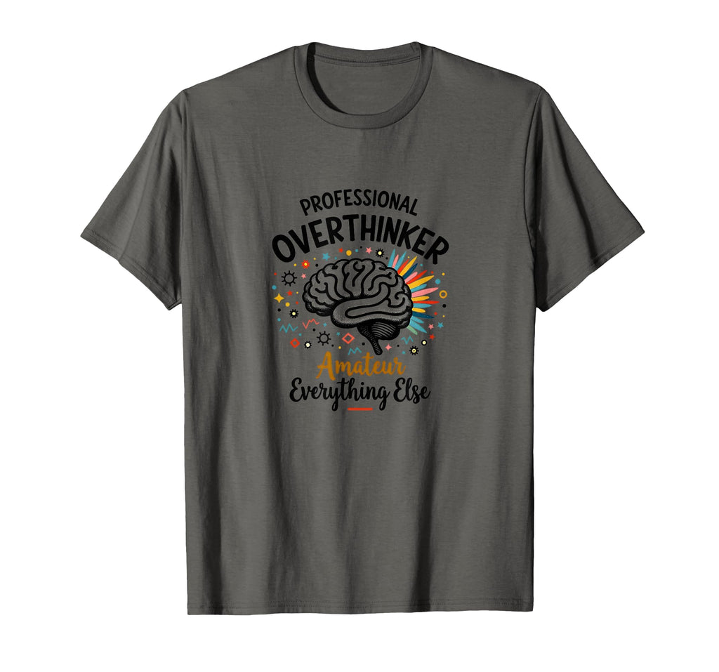 Funny Professional Overthinker T-Shirt - Casual Everyday Wear Unisex - T-Shirt, Sweatshirt, Hoodie