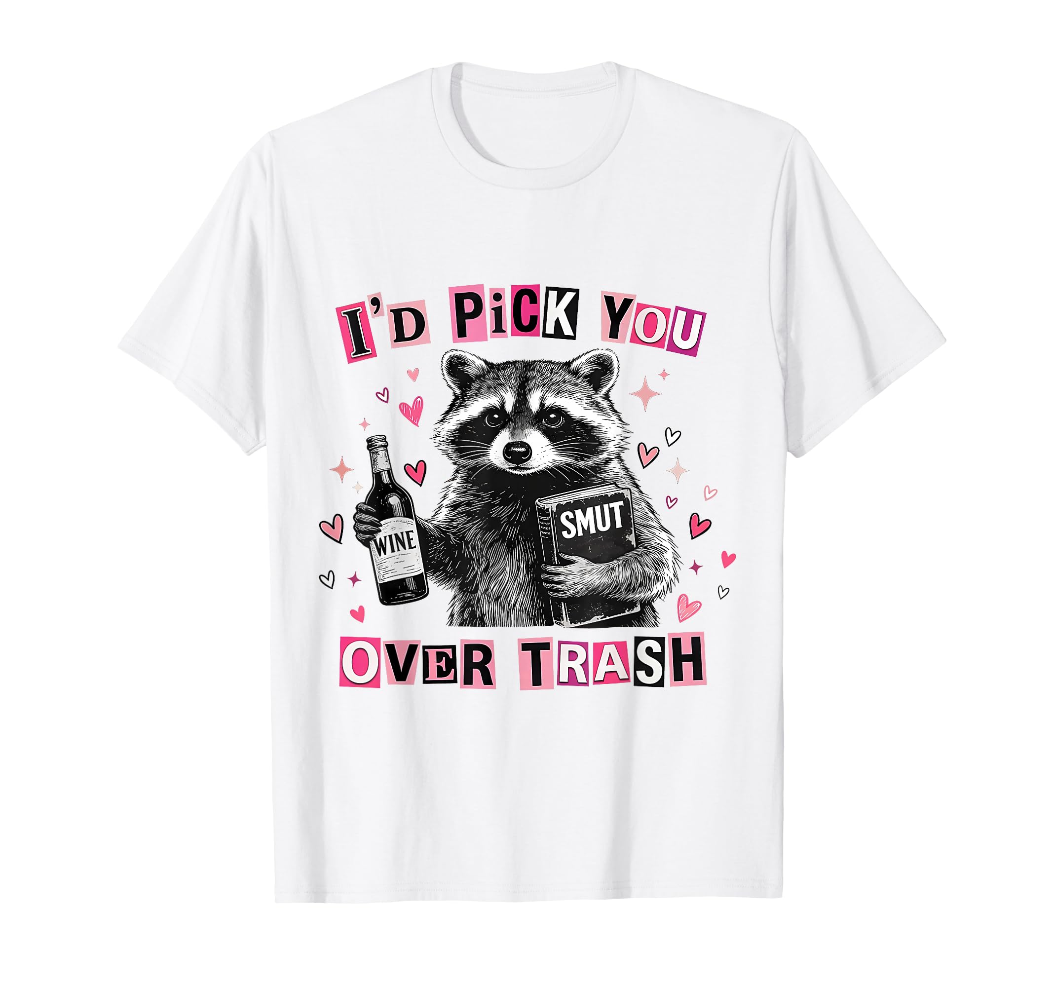 Id Pick You Over Trash Raccoon T-Shirt - Casual Everyday Wear Men Women - T-Shirt, Sweatshirt, Hoodie