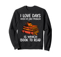 I Love Days When My Only Problem Sweatshirt - Streetwear Style Men Women - T-Shirt, Sweatshirt, Hoodie