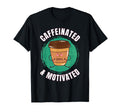 Funny Coffee Motivation Caffeine T-Shirt - Novelty Apparel Men Women - T-Shirt, Sweatshirt, Hoodie