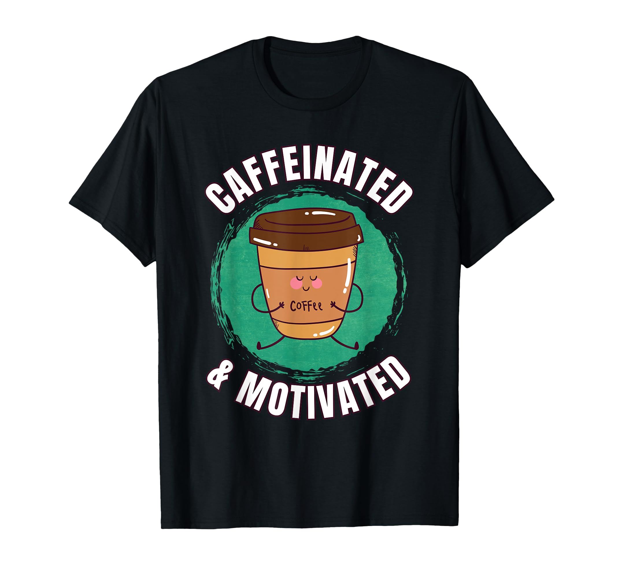 Funny Coffee Motivation Caffeine T-Shirt - Novelty Apparel Men Women - T-Shirt, Sweatshirt, Hoodie
