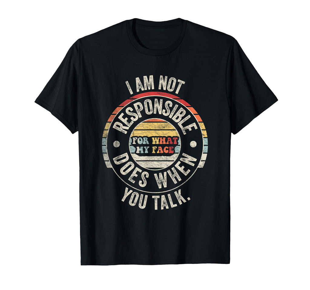 Im Not Responsible What My Face Does When T-Shirt - Graphic Print Unisex - T-Shirt, Sweatshirt, Hoodie