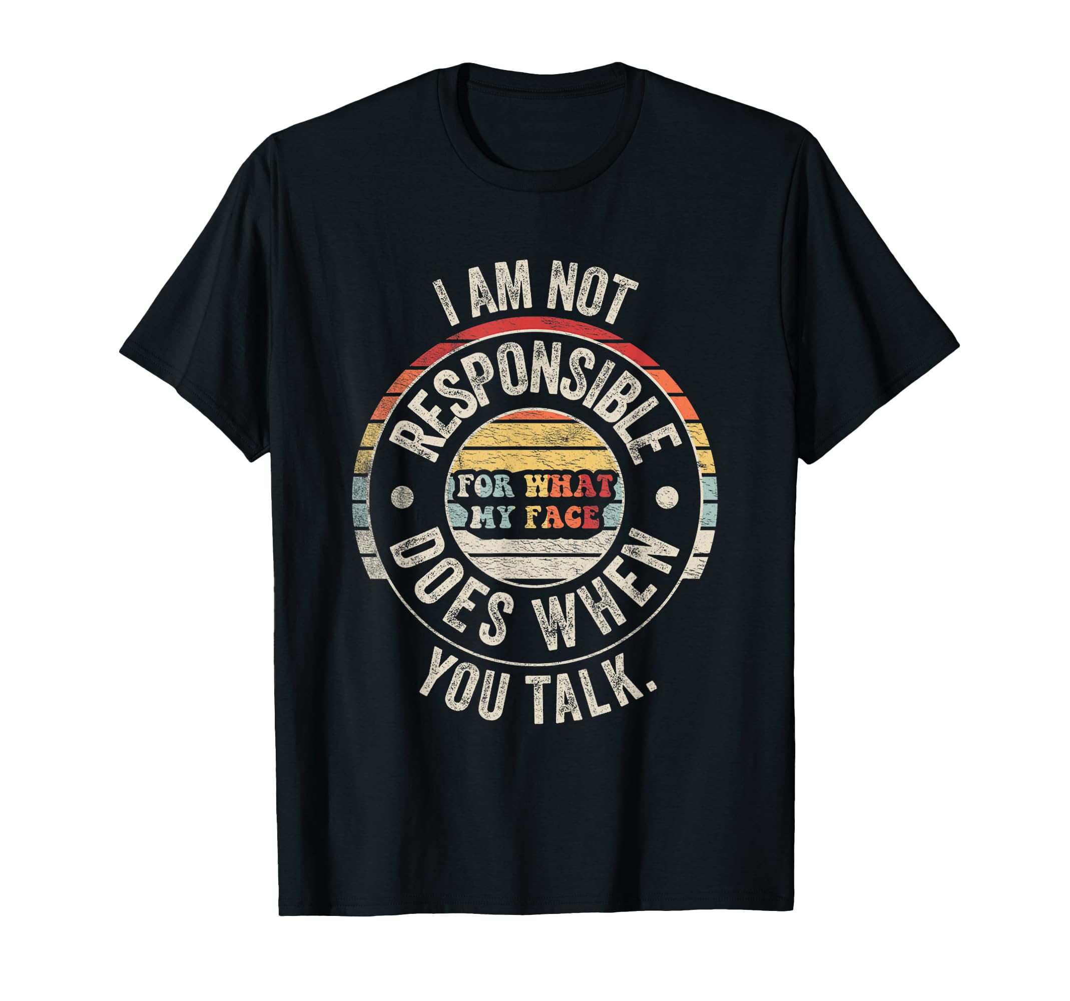 Im Not Responsible What My Face Does When T-Shirt - Graphic Print Unisex - T-Shirt, Sweatshirt, Hoodie