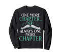 One More Chapter Always One More Sweatshirt - Streetwear Style for Adults - T-Shirt, Sweatshirt, Hoodie