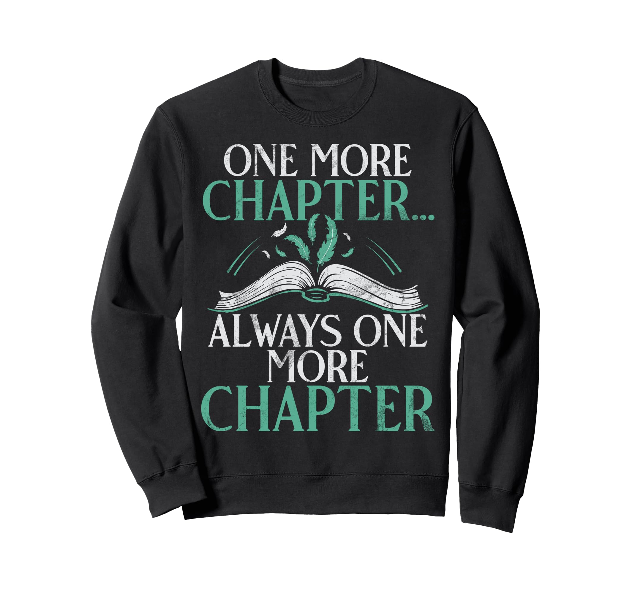 One More Chapter Always One More Sweatshirt - Streetwear Style for Adults - T-Shirt, Sweatshirt, Hoodie