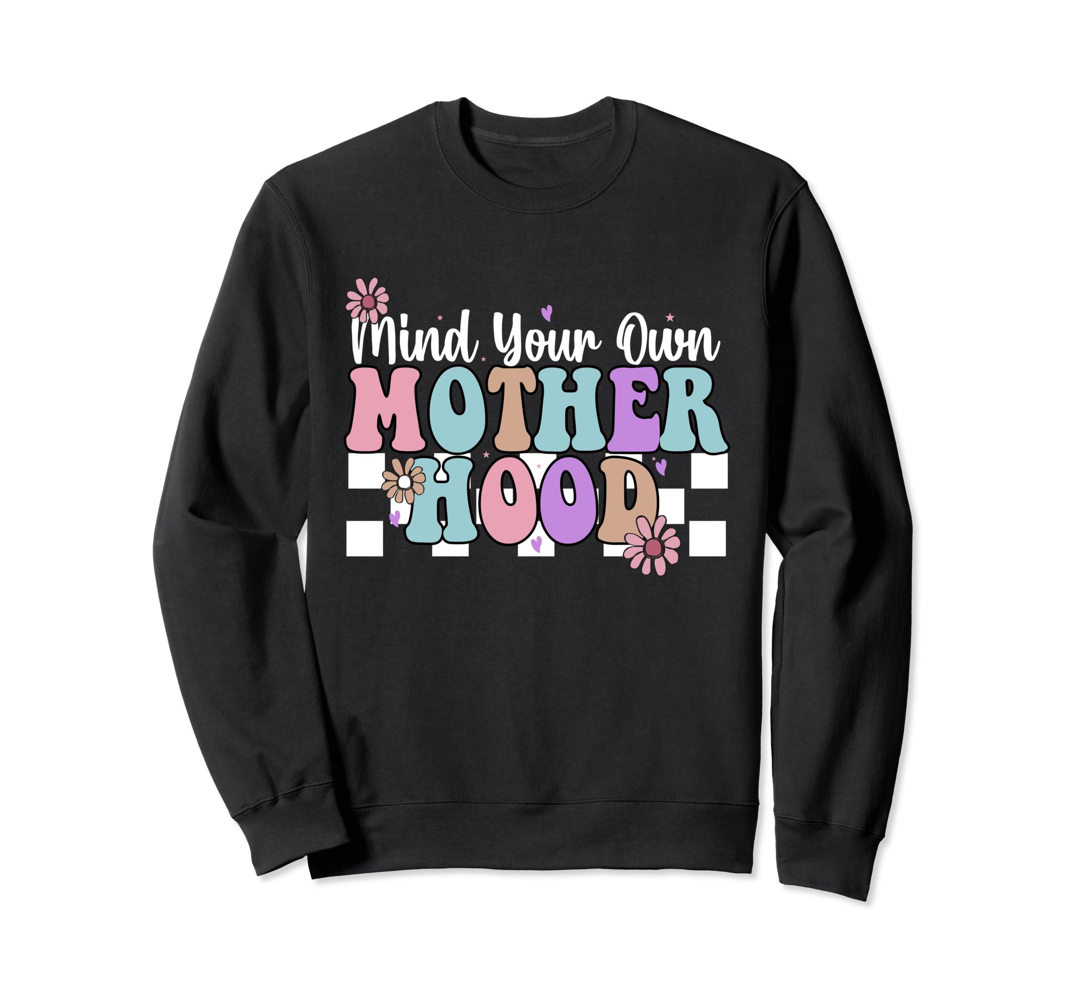 Mind Your Own Motherhood Mom Life Sweatshirt - Unique Graphic for Adults - T-Shirt, Sweatshirt, Hoodie