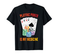 Therapy Playing Poker Is My Medicine T-Shirt - Aesthetic Graphic Unisex - T-Shirt, Sweatshirt, Hoodie