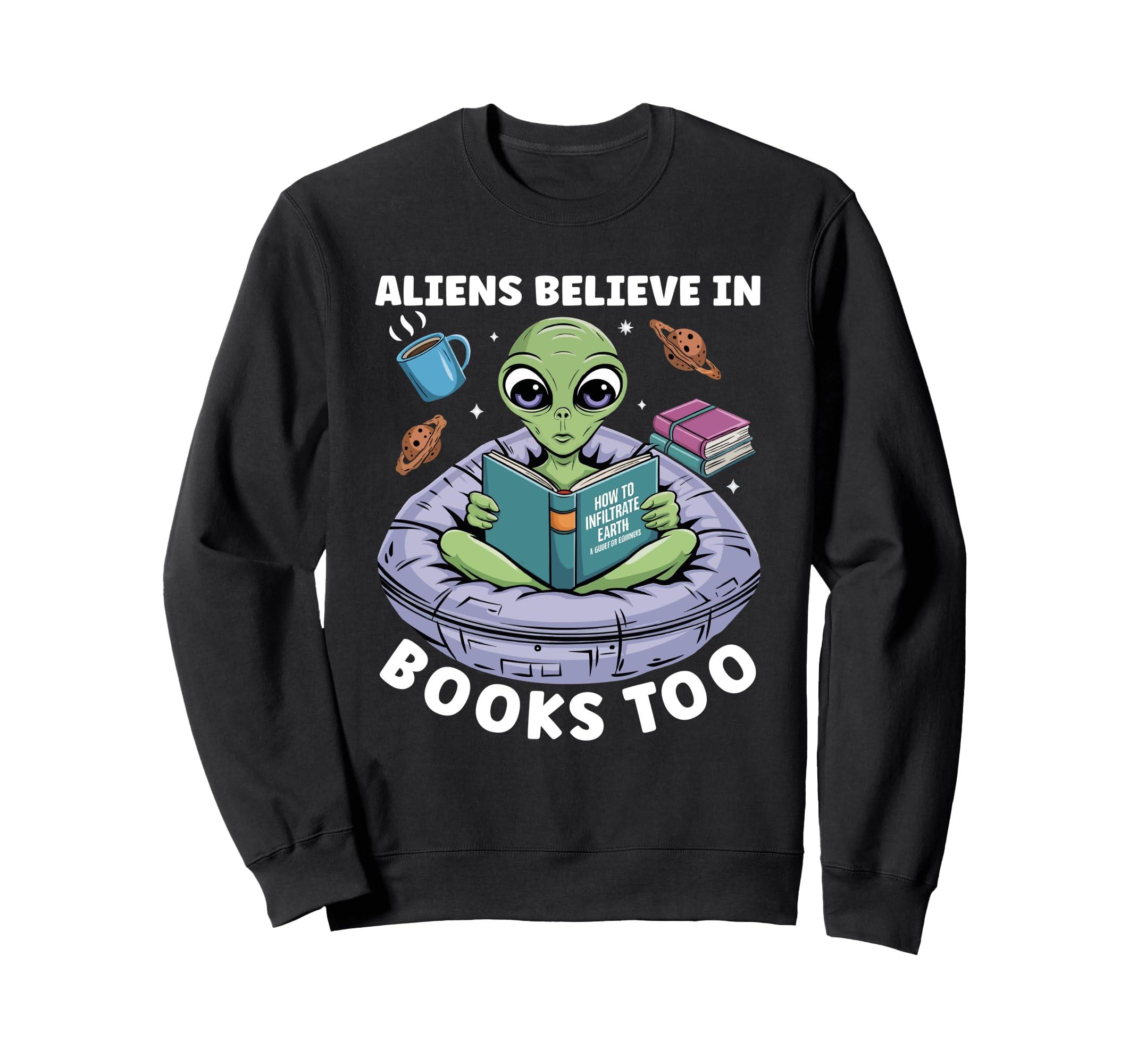 Bookworm Sci Fi Reader Believe Sweatshirt - Fun Novelty Design Unisex - T-Shirt, Sweatshirt, Hoodie