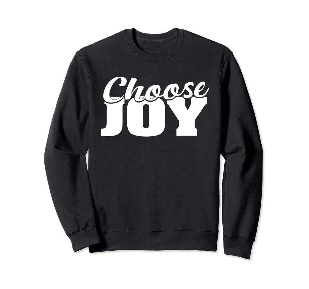 Choose Joy Happy Inspirational Gift Sweatshirt - Fun Novelty Design Unisex - T-Shirt, Sweatshirt, Hoodie