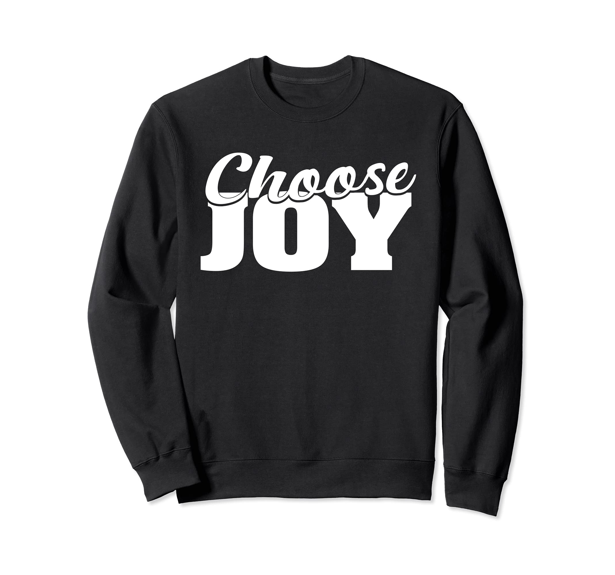 Choose Joy Happy Inspirational Gift Sweatshirt - Fun Novelty Design Unisex - T-Shirt, Sweatshirt, Hoodie