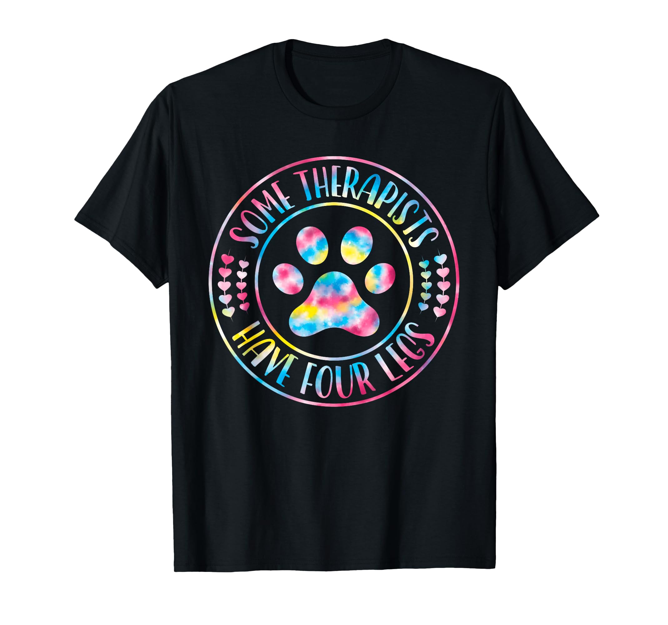 Some Therapists Have Four Legs Funny Dog T-Shirt - Graphic Print Unisex - T-Shirt, Sweatshirt, Hoodie