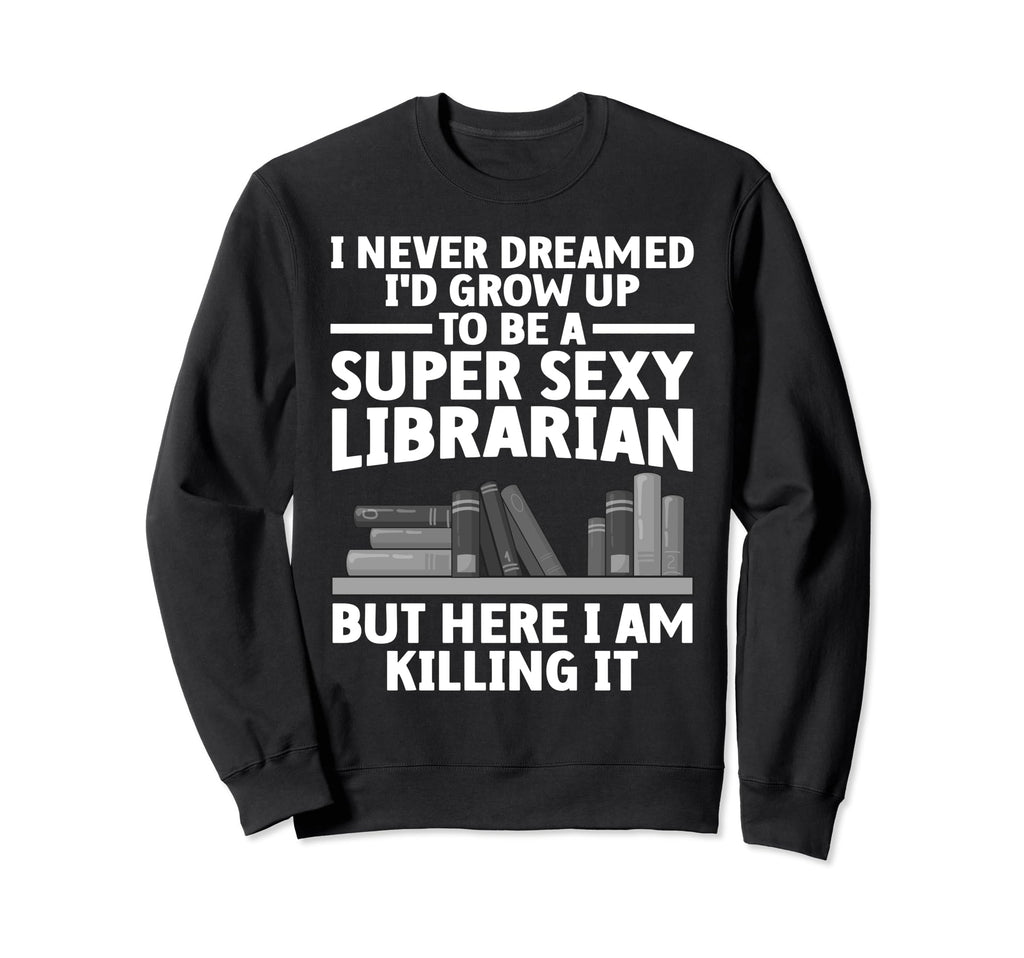 Best Librarian Art School Library Sweatshirt - Casual Everyday Wear Unisex - T-Shirt, Sweatshirt, Hoodie