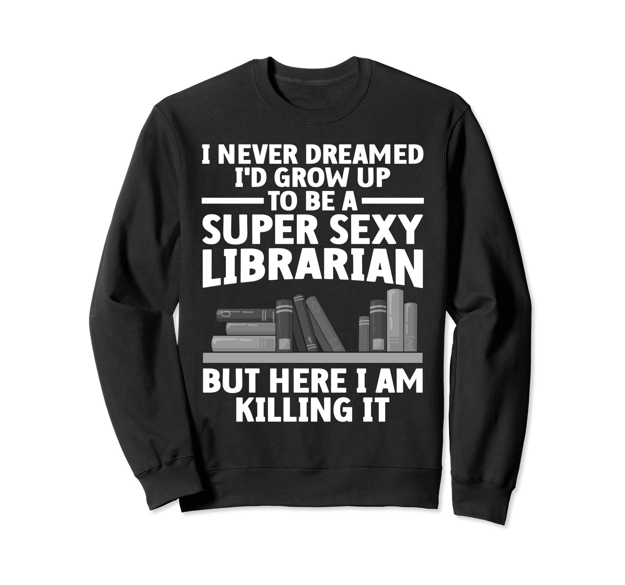 Best Librarian Art School Library Sweatshirt - Casual Everyday Wear Unisex - T-Shirt, Sweatshirt, Hoodie