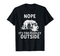 Introvert Nope Its Too Peopley T-Shirt - Fun Novelty Design Men Women - T-Shirt, Sweatshirt, Hoodie