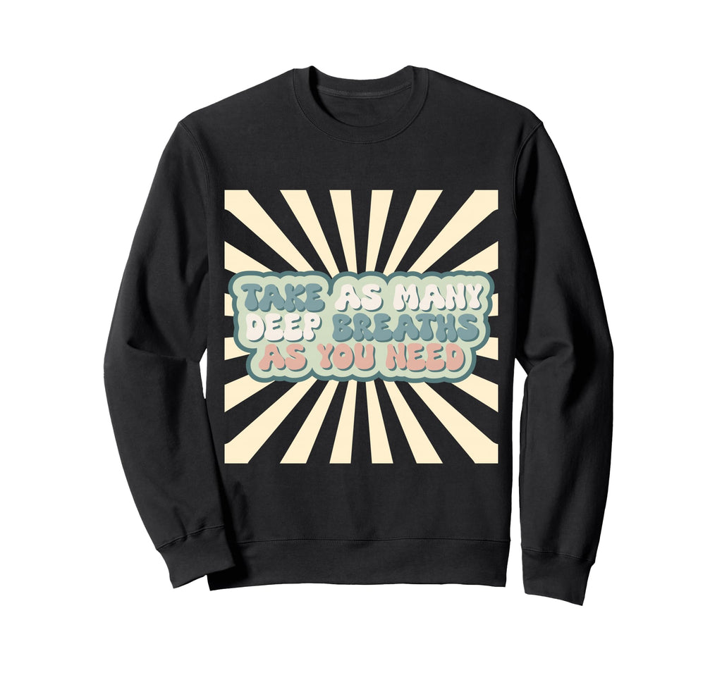 Inspiration Take Deep Breaths Sweatshirt - Casual Everyday Wear Men Women - T-Shirt, Sweatshirt, Hoodie