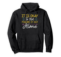 Its Okay To Not Figure It Out Alone Hoodie - Aesthetic Graphic Men Women - T-Shirt, Sweatshirt, Hoodie