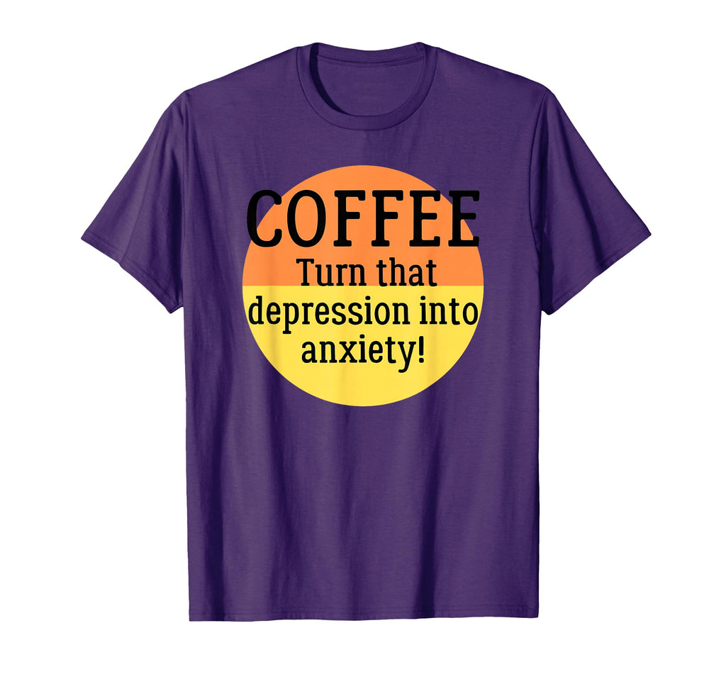 Coffee Turn That Depression Into T-Shirt - Trendy Graphic Men Women - T-Shirt, Sweatshirt, Hoodie