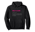 Self Care Self Love Hoodie - Streetwear Style Unisex - T-Shirt, Sweatshirt, Hoodie