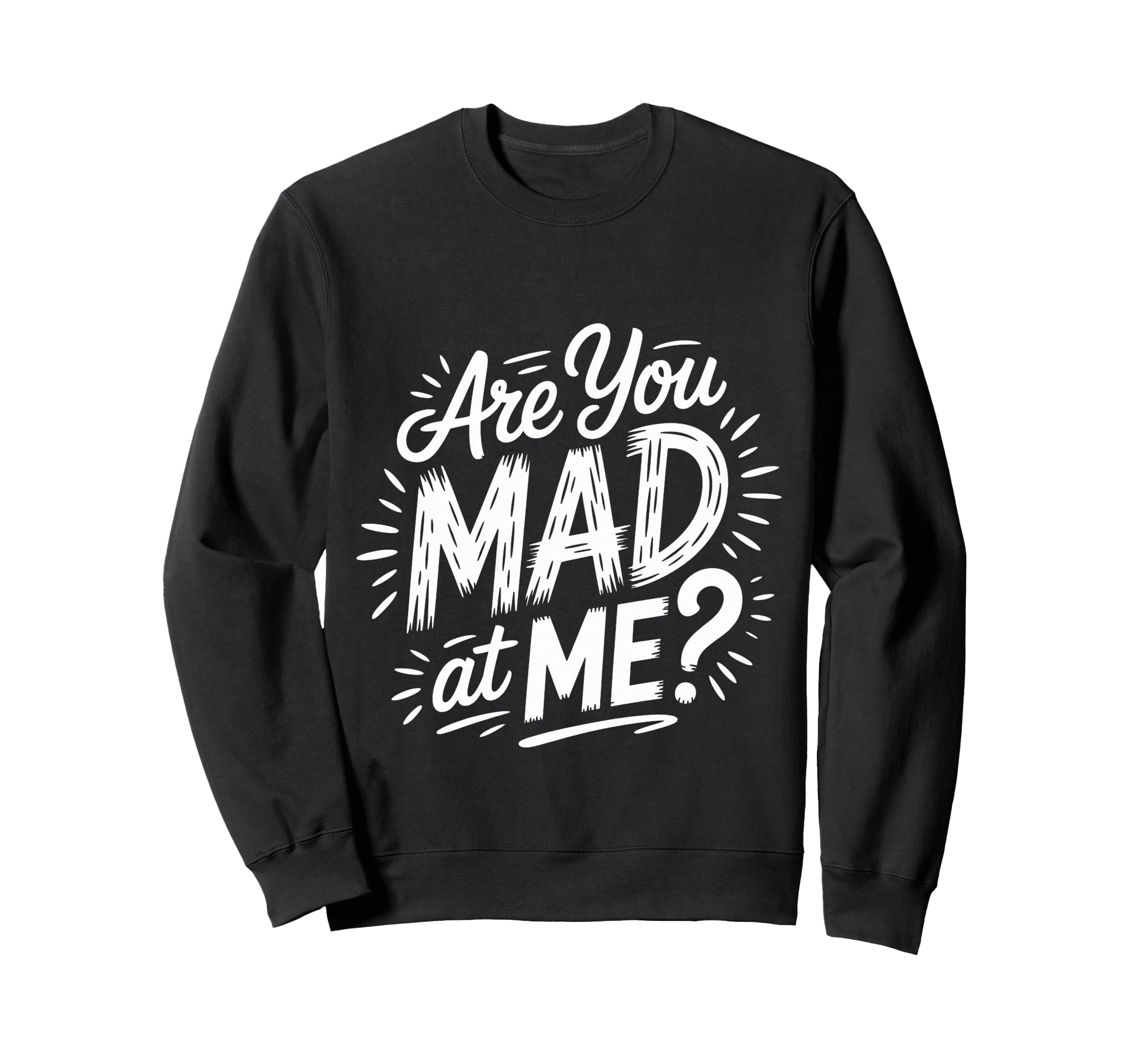 Are You Mad Me Sarcastic Mood Awkward Sweatshirt - Unique Graphic Men Women - T-Shirt, Sweatshirt, Hoodie
