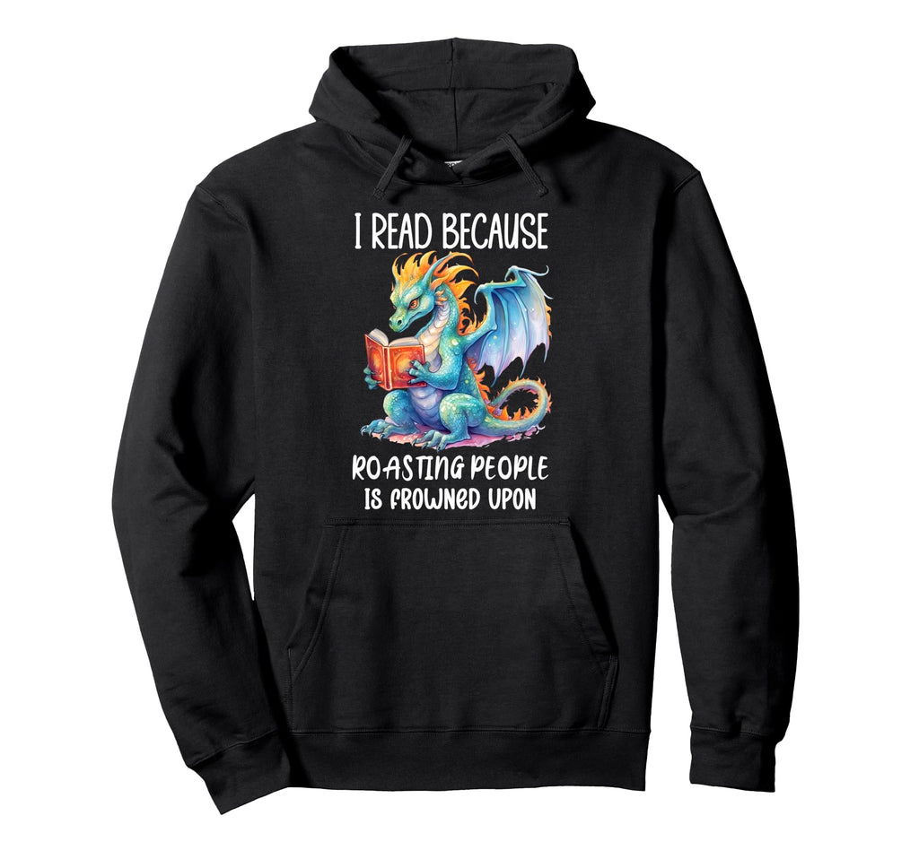 I Read Because Roasting People Is Frowned Hoodie - Trendy Graphic Unisex - T-Shirt, Sweatshirt, Hoodie