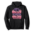 Its Okay To Not Be Okay Hoodie - Fun Novelty Design for Adults - T-Shirt, Sweatshirt, Hoodie