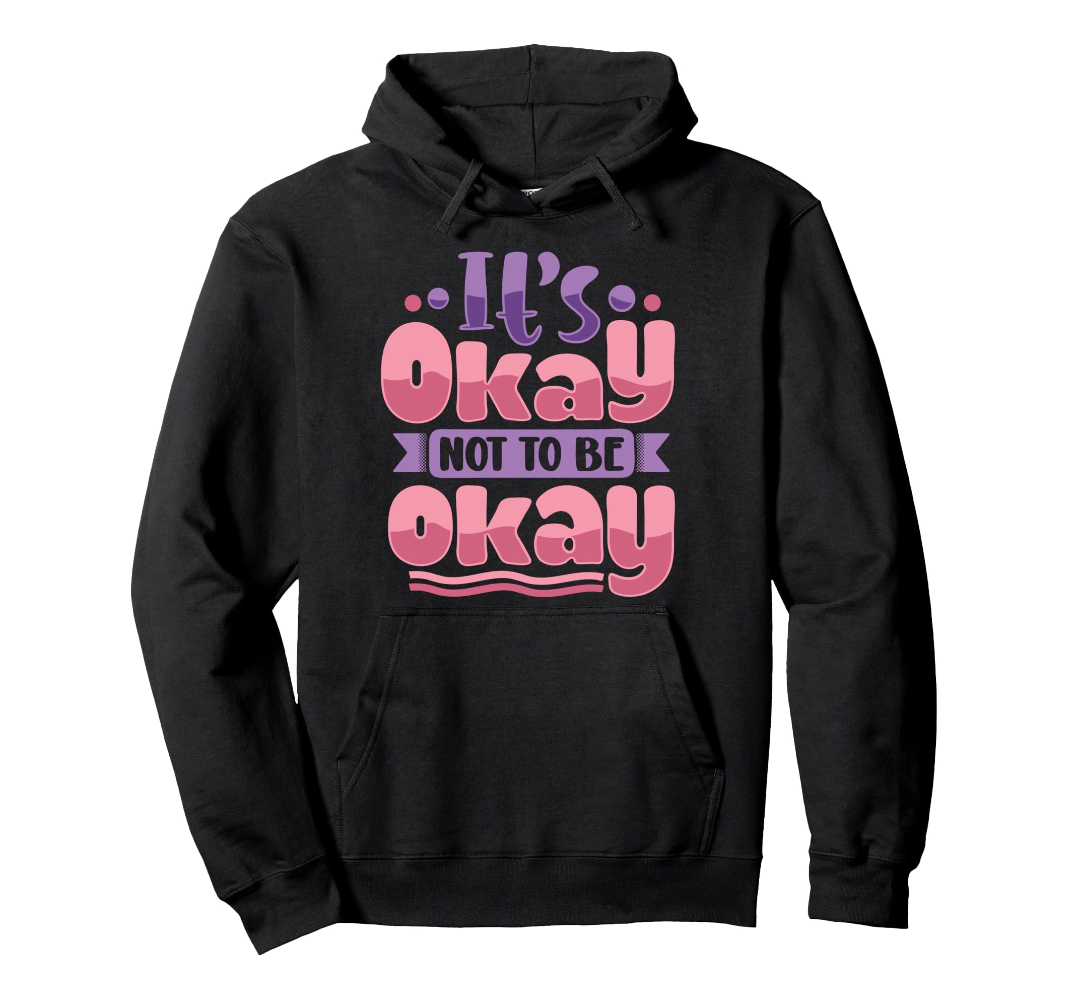 Its Okay To Not Be Okay Hoodie - Fun Novelty Design for Adults - T-Shirt, Sweatshirt, Hoodie