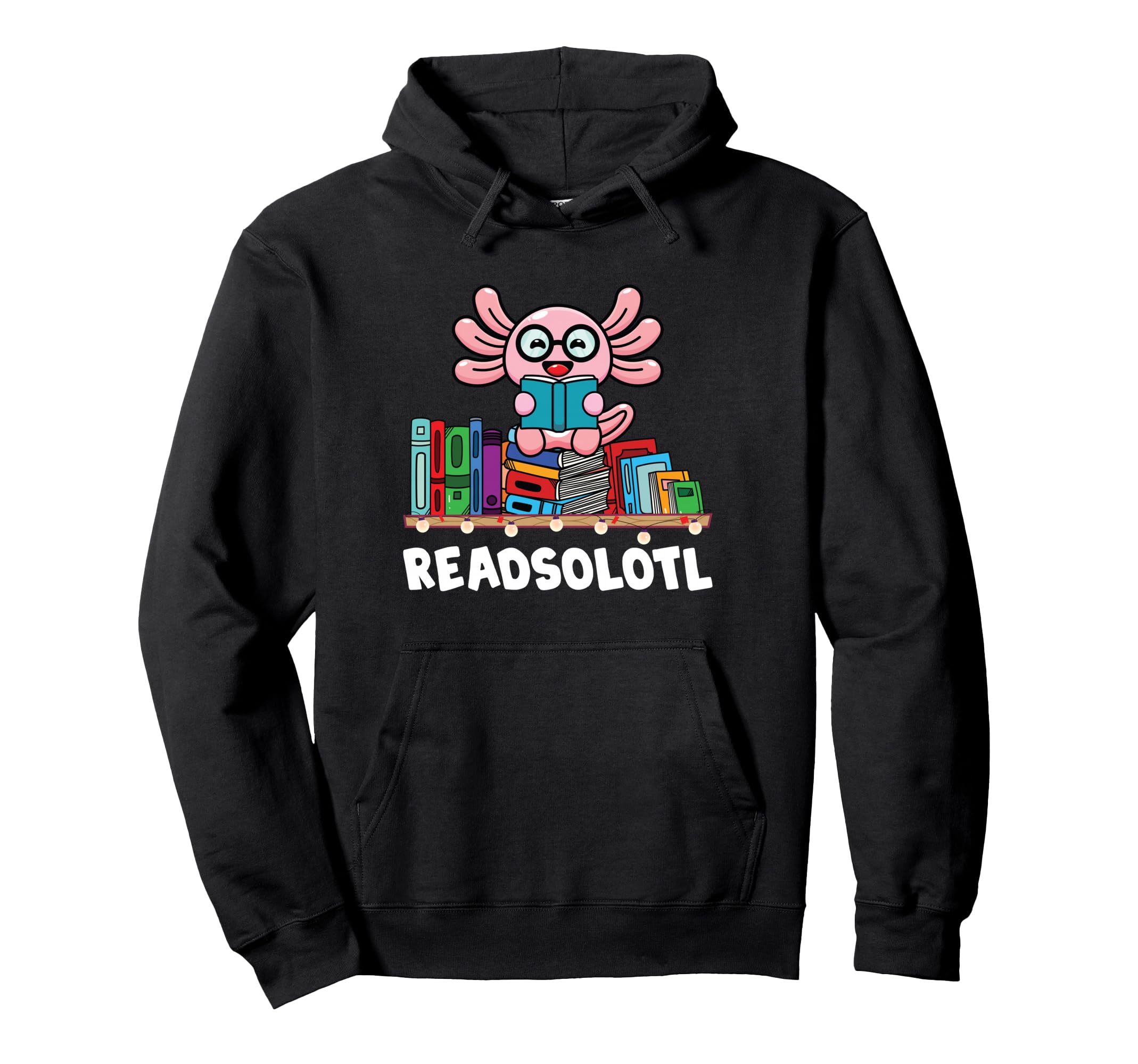 Readsolotl Book Reading Axolotl Axolotl Hoodie - Streetwear Style Unisex - T-Shirt, Sweatshirt, Hoodie