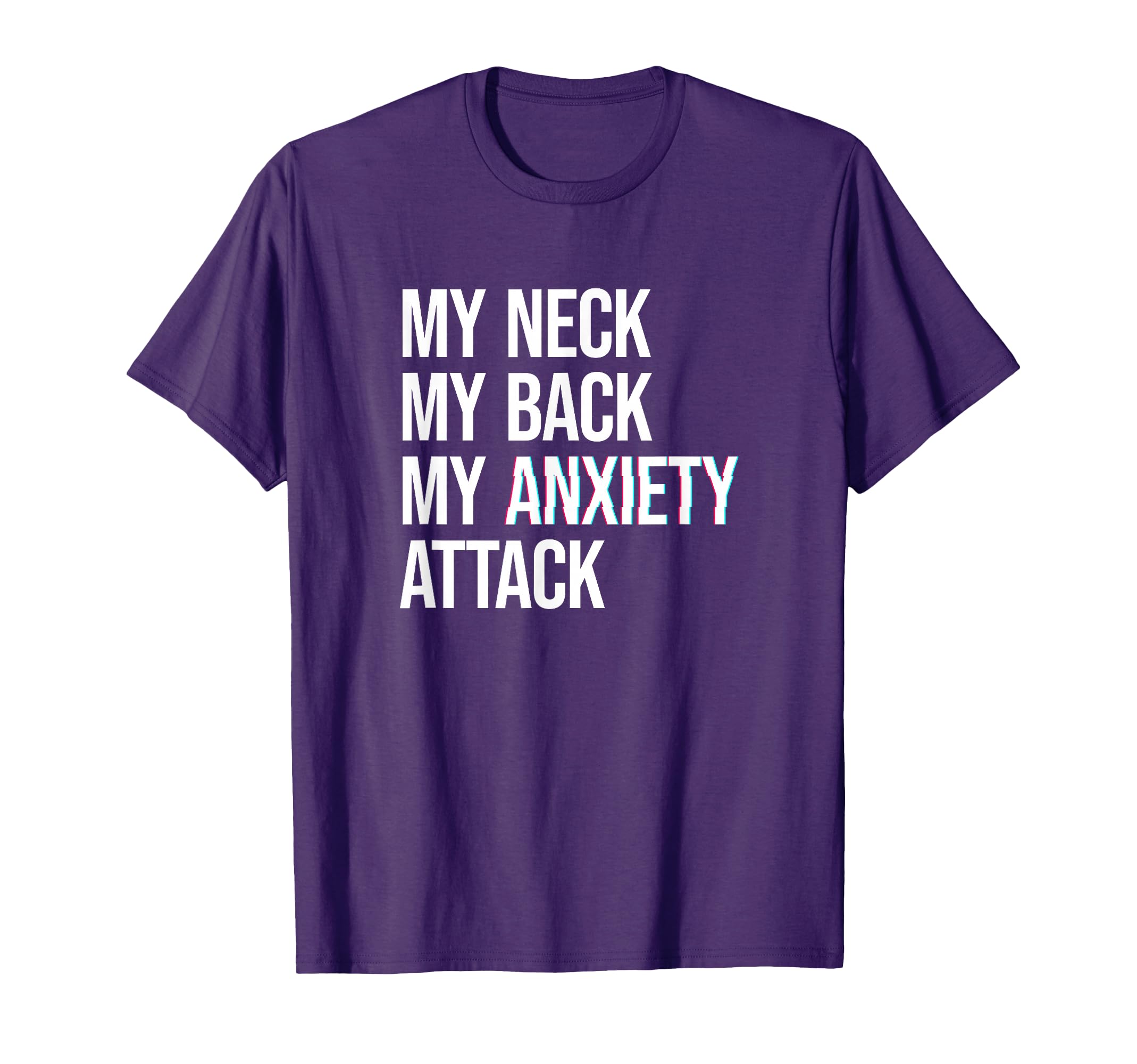 My Neck My Back My Anxiety T-Shirt - Casual Everyday Wear for Adults - T-Shirt, Sweatshirt, Hoodie