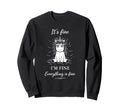 Its Fine Im Fine Everything Is Sweatshirt - Custom Art Print for Adults - T-Shirt, Sweatshirt, Hoodie