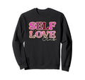 Self Love Club Empower Confidence Sweatshirt - Custom Art Print Unisex - T-Shirt, Sweatshirt, Hoodie