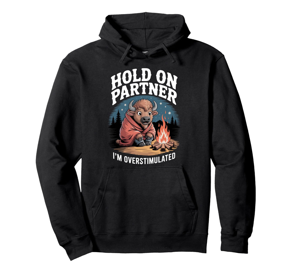 Hold Partner Im Overstimulated Funny Hoodie - Trendy Graphic for Adults - T-Shirt, Sweatshirt, Hoodie