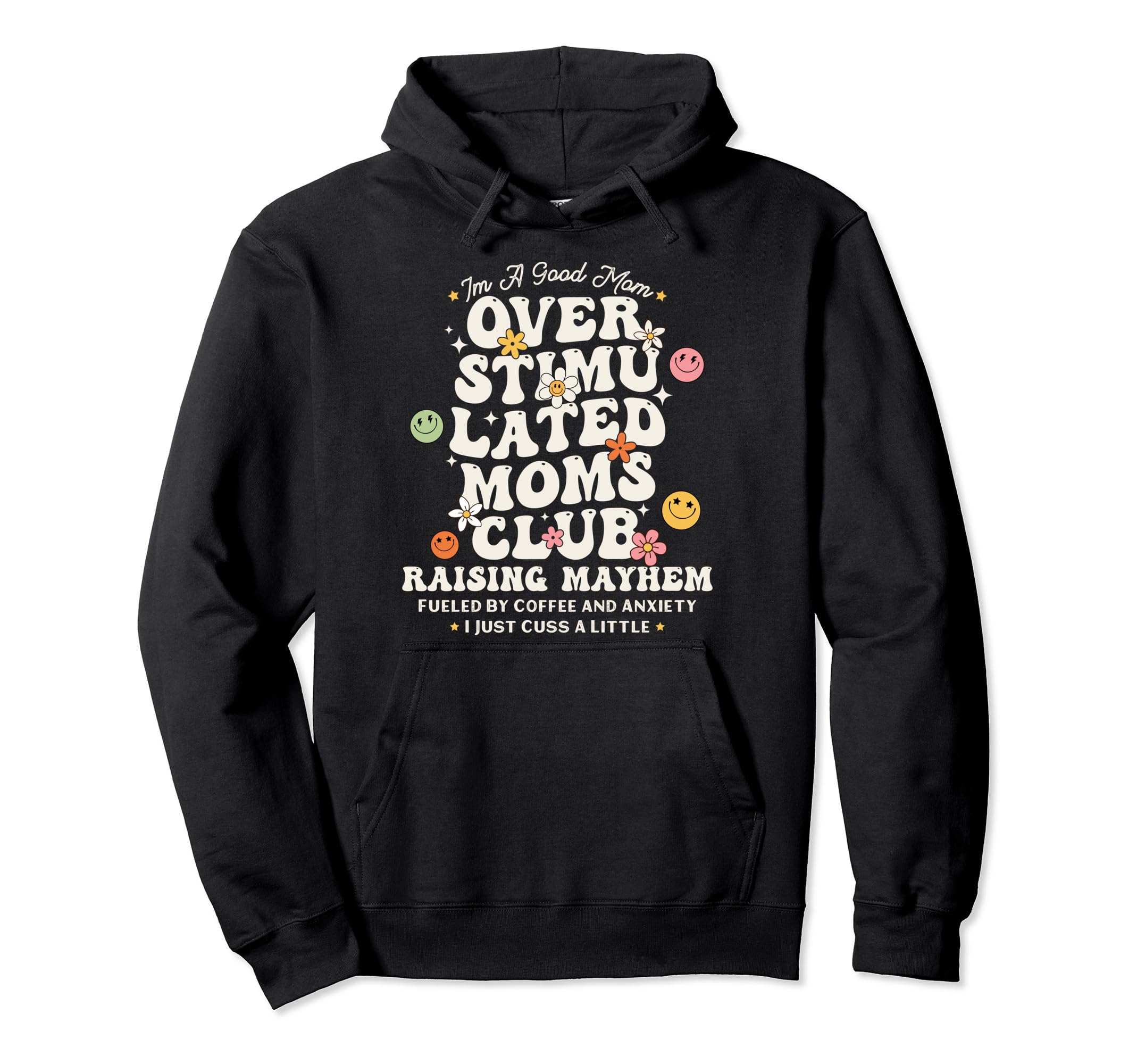 Im Good Mom Overstimulated Moms Club Raising Hoodie - Graphic Print Unisex - T-Shirt, Sweatshirt, Hoodie