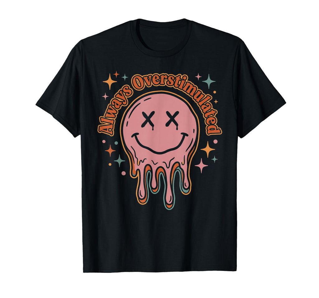 Always Overstimulated Mom Funny T-Shirt - Novelty Apparel for Adults - T-Shirt, Sweatshirt, Hoodie
