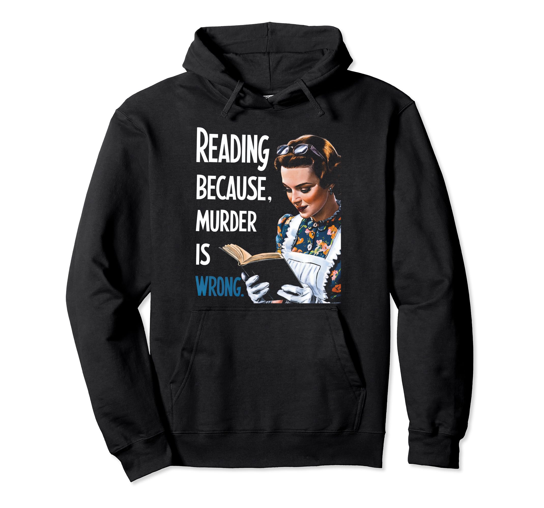 Reading Because Murder Is Wrong Funny Hoodie - Streetwear Style Unisex - T-Shirt, Sweatshirt, Hoodie