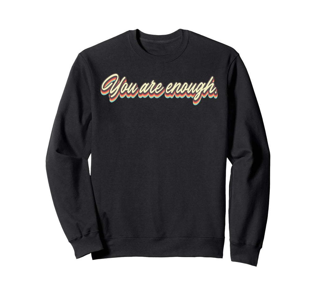 You Are Enough Inspirational Confidence Sweatshirt - Graphic Print Unisex - T-Shirt, Sweatshirt, Hoodie