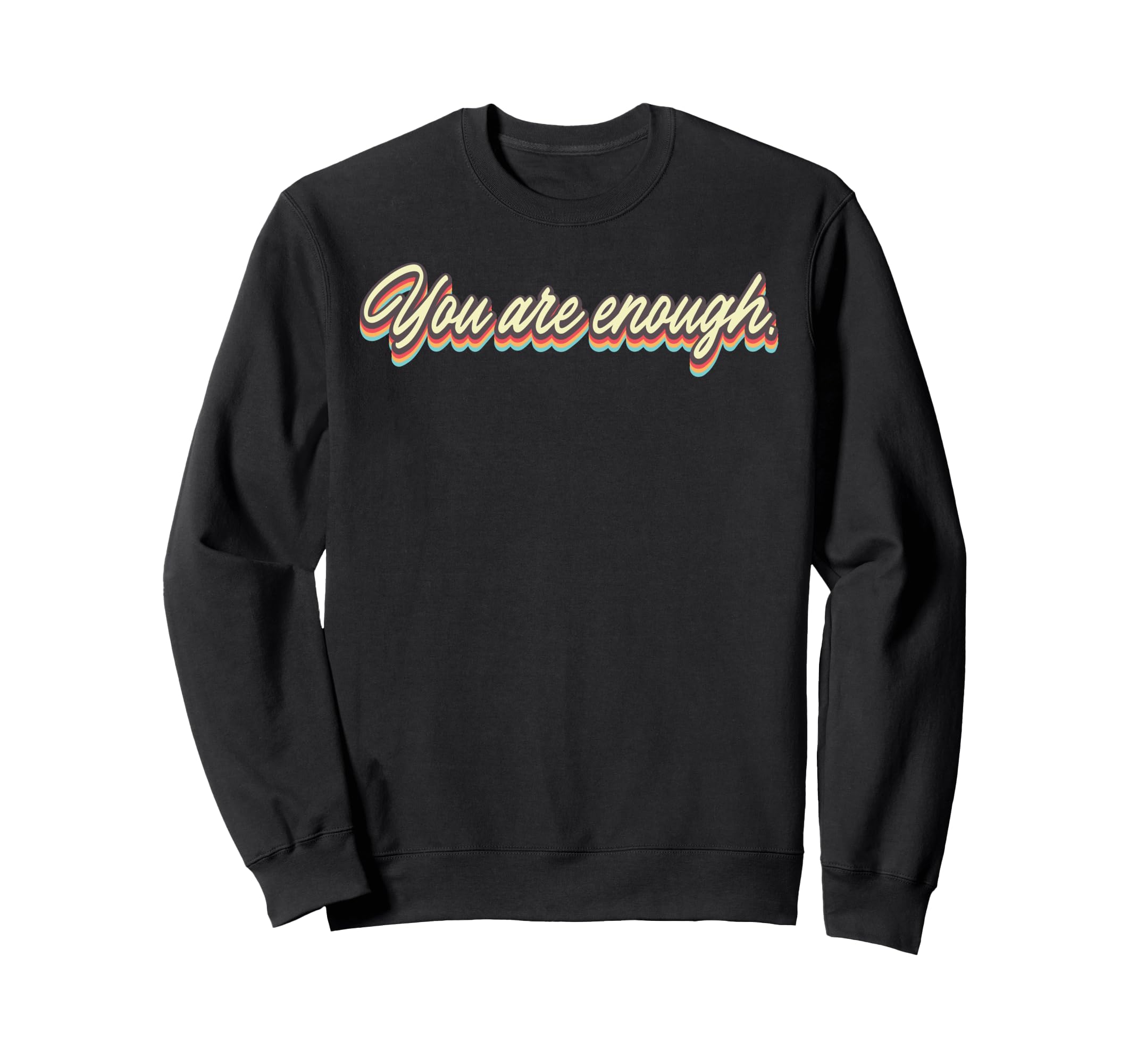 You Are Enough Inspirational Confidence Sweatshirt - Graphic Print Unisex - T-Shirt, Sweatshirt, Hoodie