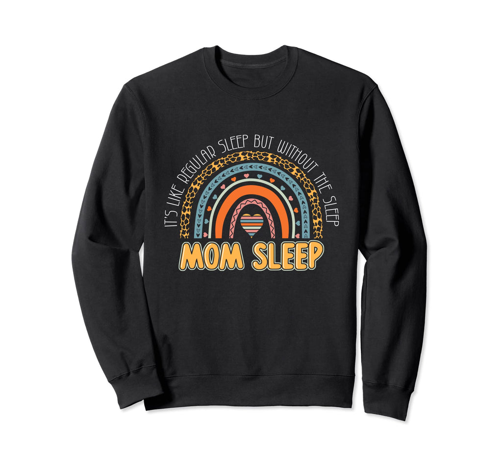 Mom Sleep Like Regular Sleep Without Sweatshirt - Graphic Print Men Women - T-Shirt, Sweatshirt, Hoodie