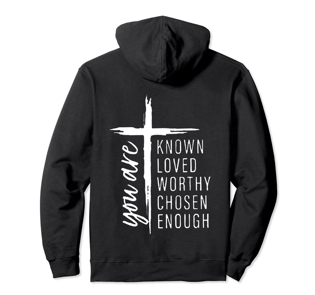 You Are Known Loved Worthy Chosen Hoodie - Custom Art Print Men Women - T-Shirt, Sweatshirt, Hoodie