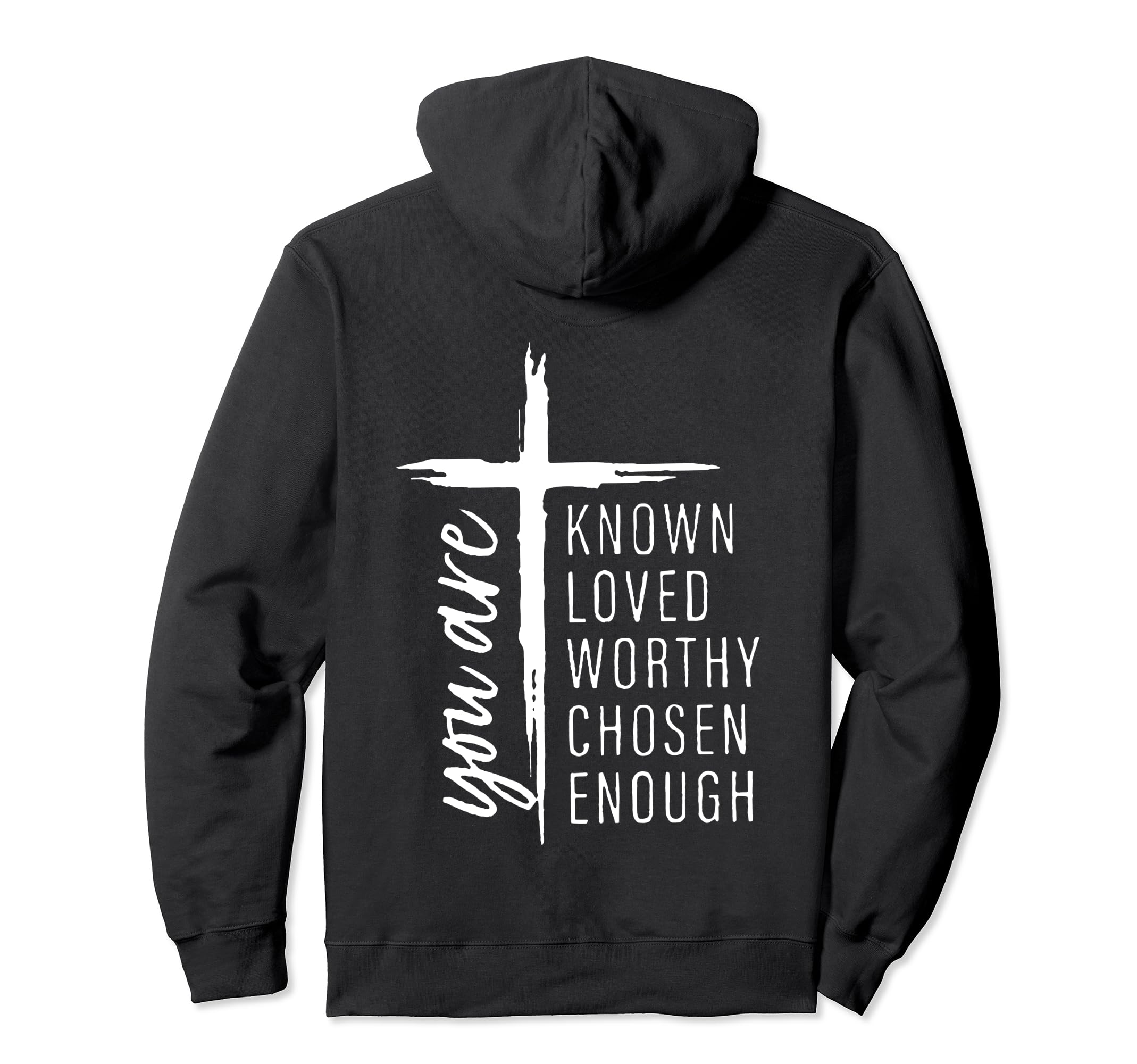 You Are Known Loved Worthy Chosen Hoodie - Custom Art Print Men Women - T-Shirt, Sweatshirt, Hoodie