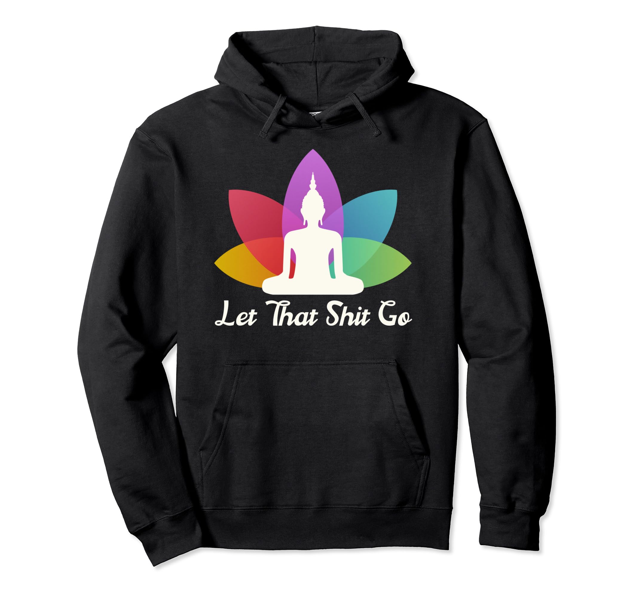 Let That Shit Go Zen Buddha Lotus Yoga Hoodie - Trendy Graphic Men Women - T-Shirt, Sweatshirt, Hoodie