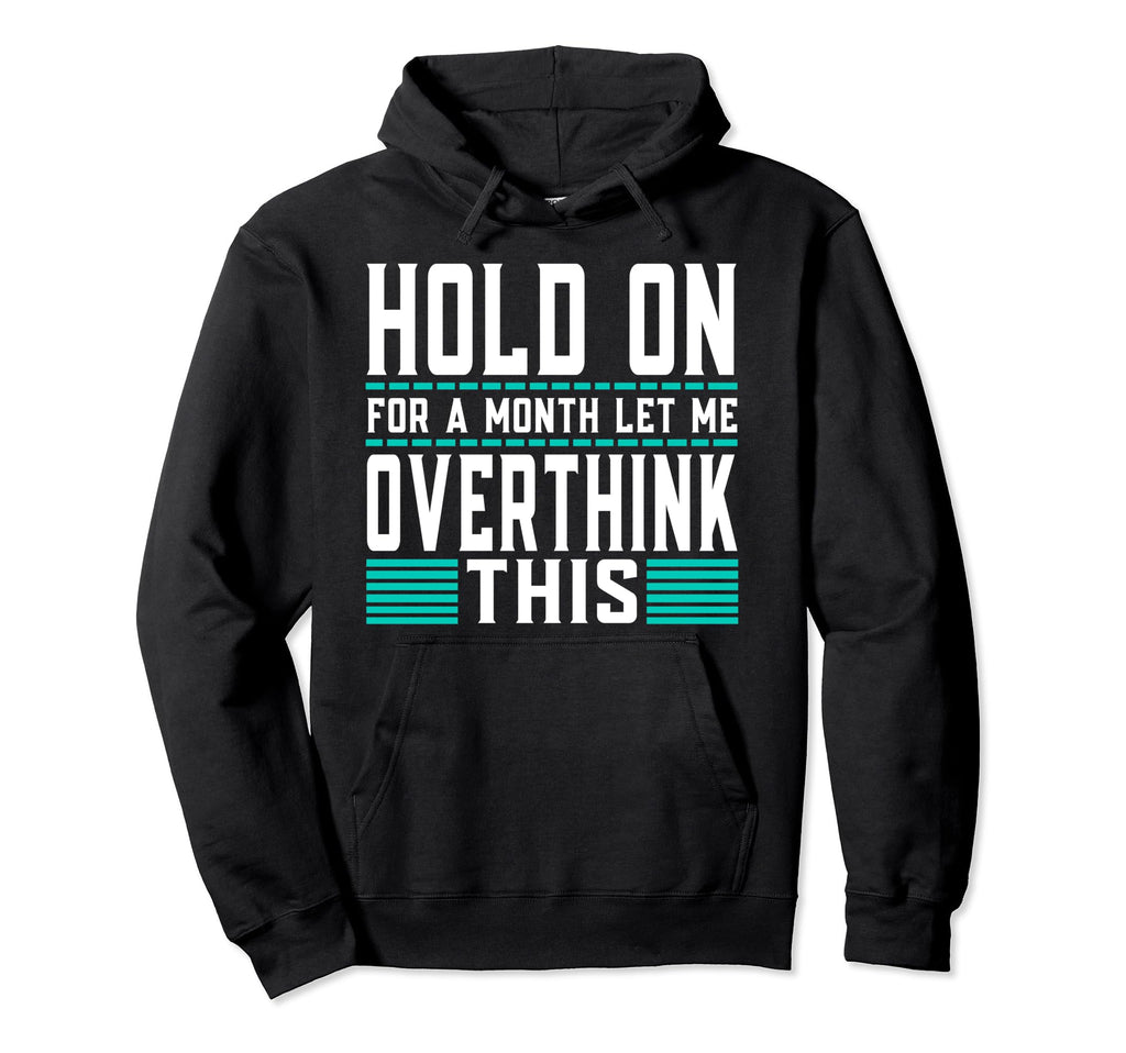 Hold Month Let Me Overthink This Hoodie - Aesthetic Graphic for Adults - T-Shirt, Sweatshirt, Hoodie