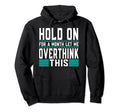Hold Month Let Me Overthink This Hoodie - Aesthetic Graphic for Adults - T-Shirt, Sweatshirt, Hoodie